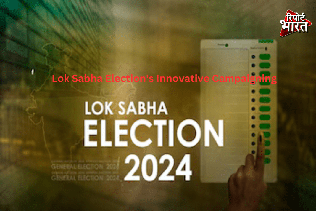 Lok Sabha Election's Innovative Campaigning