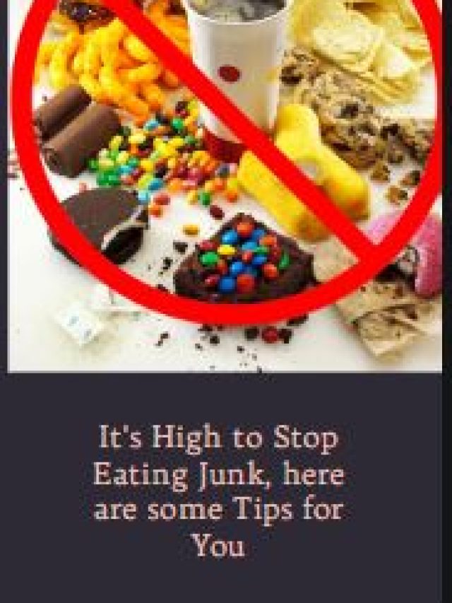 It’s High to Stop Eating Junk, here are some Tips for You